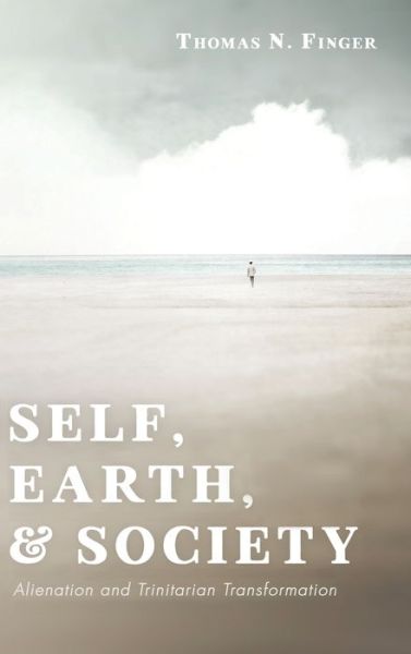 Cover for Thomas N Finger · Self, Earth, and Society: Alienation and Trinitarian Transformation (Hardcover Book) (2020)