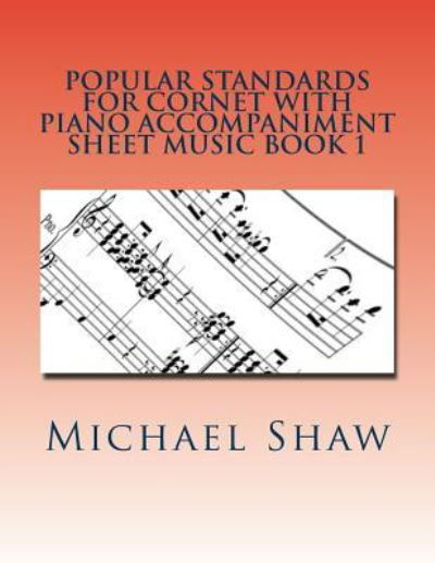 Cover for Michael Shaw · Popular Standards For Cornet With Piano Accompaniment Sheet Music Book 1 (Paperback Book) (2016)