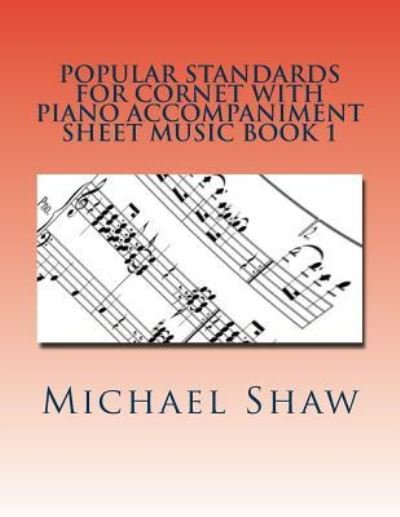 Cover for Michael Shaw · Popular Standards For Cornet With Piano Accompaniment Sheet Music Book 1 (Pocketbok) (2016)