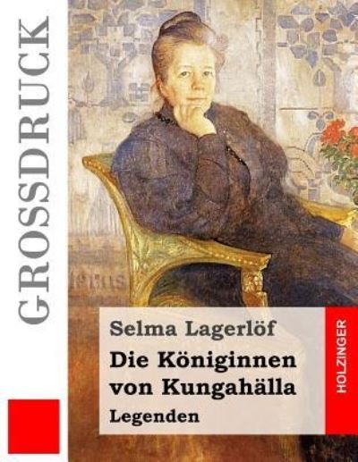 Cover for Selma Lagerlof · Die Koeniginnen von Kungahalla (Grossdruck) (Taschenbuch) (2016)