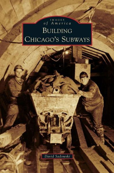 Cover for David Sadowski · Building Chicago's Subways (Hardcover Book) (2018)