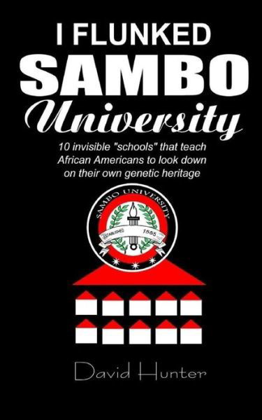 Cover for David Hunter · I flunked Sambo University : 10 invisible &quot;schools&quot; by which African Americans learn to look down on their own genetic heritage (Paperback Book) (2016)