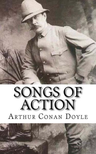 Songs of Action - Arthur Conan Doyle - Książki - Createspace Independent Publishing Platf - 9781542851930 - 31 stycznia 2017