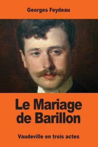Le Mariage de Barillon - Georges Feydeau - Kirjat - Createspace Independent Publishing Platf - 9781544138930 - sunnuntai 26. helmikuuta 2017