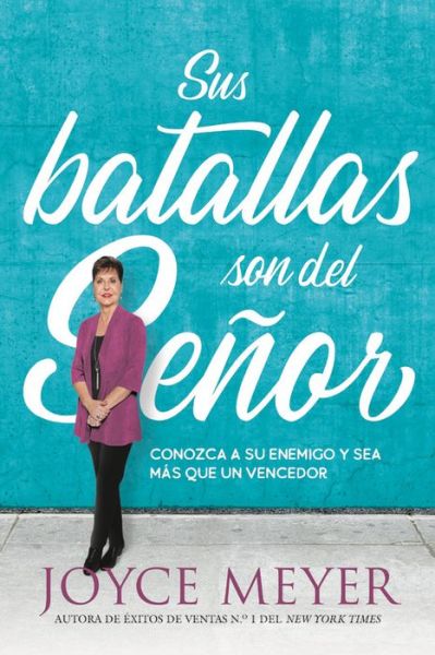 Cover for Joyce Meyer · Sus batallas son del Senor: Conozca a su enemigo y sea mas que un vencedor (Paperback Book) (2019)