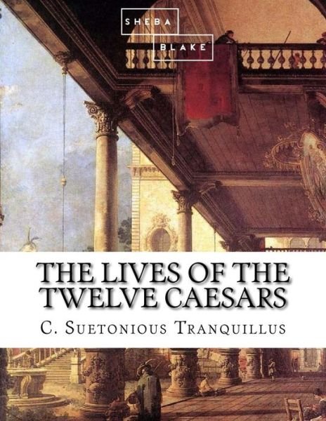 Cover for C Suetonious Tranquillus · The Lives of the Twelve Caesars (Paperback Bog) (2017)
