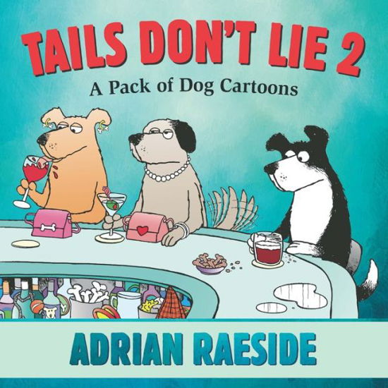 Cover for Adrian Raeside · Tails Don't Lie 2: A Pack of Dog Cartoons (Pocketbok) (2017)