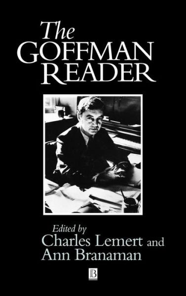 The Goffman Reader - Wiley Blackwell Readers - C Lemert - Books - John Wiley and Sons Ltd - 9781557868930 - May 14, 1997