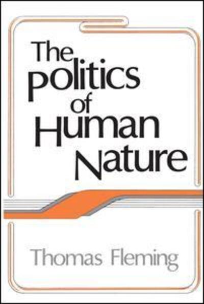 The Politics of Human Nature - Thomas Fleming - Books - Taylor & Francis Inc - 9781560006930 - January 30, 1988