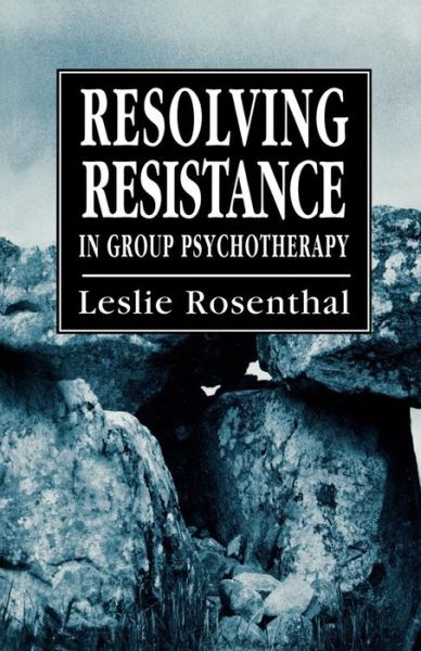 Resolving Resistance in Group Psychotherapy - Leslie Rosenthal - Books - Jason Aronson Inc. Publishers - 9781568211930 - December 1, 1993