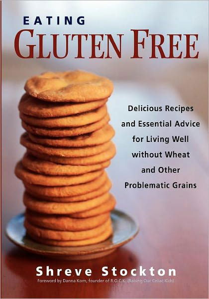 Cover for Danna Korn · Eating Gluten Free: Delicious Recipes and Essential Advice for Living Well Without Wheat and Other Problematic Grains (Pocketbok) (2004)