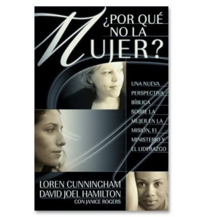 Cover for David Hamilton · Por Que No La Mujer?: Una Nueva Perspectiva Bíblica Sobre La Mujer en La Misión, El Ministerio Y El Liderazgo (Why Not Women?) (Spanish Edition) (Paperback Bog) [Spanish edition] (2004)