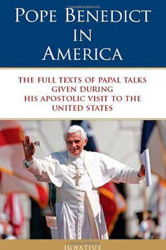 Pope Benedict in America: the Full Texts of Papal Talks Given During His Apostolic Visit to the United States - Pope Benedict Xvi - Books - Ignatius Press - 9781586172930 - May 16, 2008