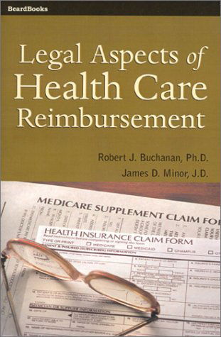 Legal Aspects of Health Care Reimbursement - James D. Minor - Książki - Beard Books - 9781587980930 - 1 marca 2001