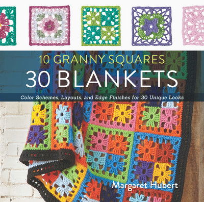 Cover for Margaret Hubert · 10 Granny Squares 30 Blankets: Color schemes, layouts, and edge finishes for 30 unique looks (Paperback Book) (2016)