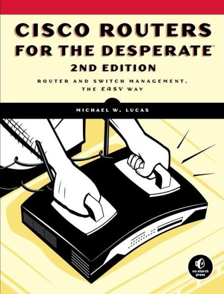 Cover for Michael W. Lucas · Cisco Routers For The Desperate, 2nd Edition (Paperback Book) [2 Rev edition] (2009)