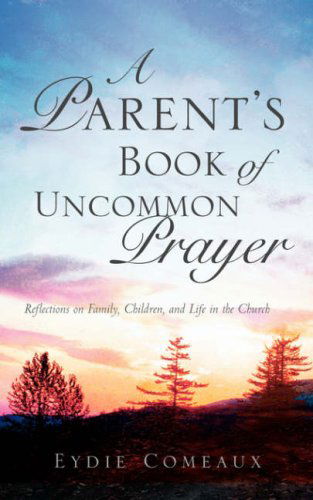 Cover for Eydie Comeaux · A Parent's Book of Uncommon Prayer (Taschenbuch) (2003)