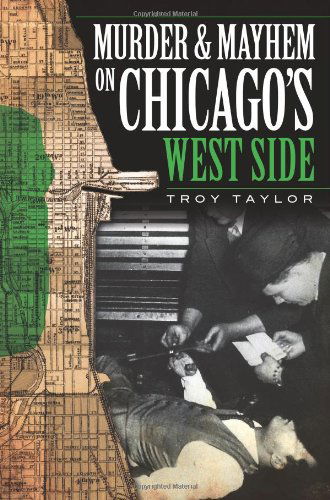 Murder & Mayhem on Chicago's West Side (Il) - Troy Taylor - Książki - The History Press - 9781596296930 - 11 lutego 2009