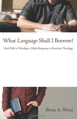 Cover for Brian A. Wren · What Language Shall I Borrow?: God-talk in Worship: a Male Response to Feminist Theology (Paperback Book) (2009)