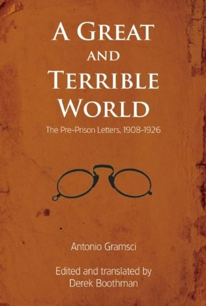 Cover for Antonio Gramsci · A Great and Terrible World: The Pre-Prison Letters, 1908-1926 (Paperback Book) (2014)