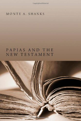 Cover for Monte A. Shanks · Papias and the New Testament: (Paperback Book) (2013)