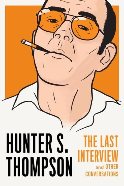 Cover for Hunter S. Thompson · Hunter S. Thompson: The Last Interview (Paperback Book) (2018)