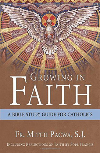 Cover for Mitch Pacwa · Growing in Faith: a Bible Study Guide for Catholics Including Reflections on Faith by Pope Francis (Paperback Book) (2014)