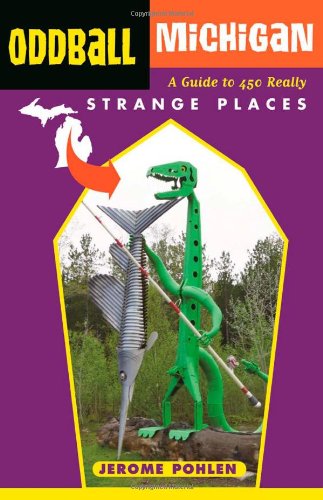 Oddball Michigan: A Guide to 450 Really Strange Places - Oddball series - Jerome Pohlen - Books - Chicago Review Press - 9781613748930 - May 1, 2014