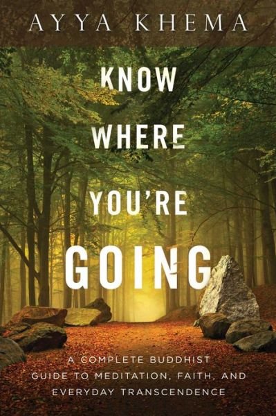 Cover for Ayya Khema · Know Where You're Going: A Complete Buddhist Guide to Meditation, Faith, and Everyday Transcendence (Taschenbuch) (2014)