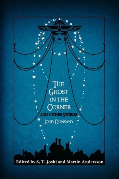 The Ghost in the Corner and Other Stories - Lord Dunsany - Books - Hippocampus Press - 9781614981930 - May 1, 2017