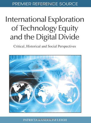 Cover for Patricia Randolph Leigh · International Exploration of Technology Equity and the Digital Divide: Critical, Historical and Social Perspectives (Premier Reference Source) (Gebundenes Buch) (2010)
