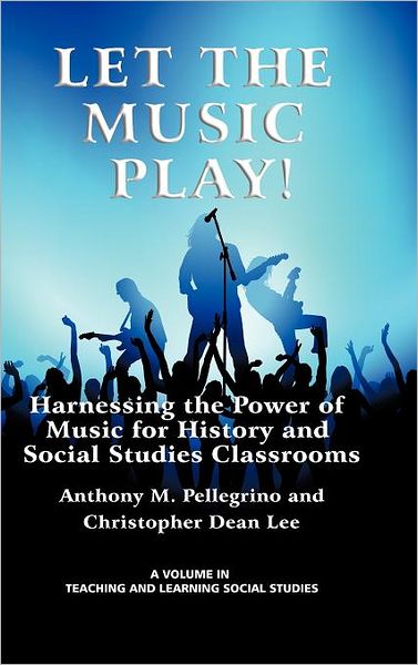 Cover for Christopher Dean Lee · Let the Music Play! Harnessing the Power of Music for History and Social Studies Classrooms (Hc) (Teaching &amp; Learning Social Studies) (Hardcover Book) [Annotated edition] (2012)