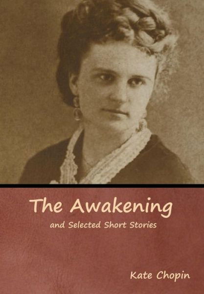 Cover for Kate Chopin · The Awakening and Selected Short Stories (Inbunden Bok) (2019)