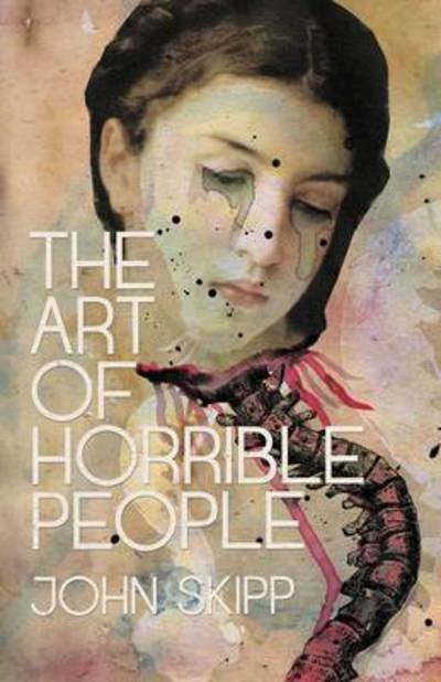 The Art of Horrible People - John Skipp - Kirjat - Lazy Fascist Press - 9781621051930 - lauantai 1. elokuuta 2015