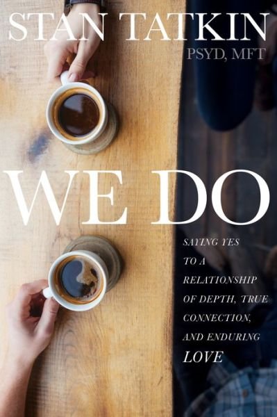 Cover for Stan Tatkin · We Do: Saying Yes to a Relationship of Depth, True Connection, and Enduring Love (Taschenbuch) (2018)
