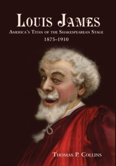 Cover for Thomas P Collins · Louis James: America's Titan of the Shakespearean Stage, 1875-1910 (Hardcover Book) (2020)