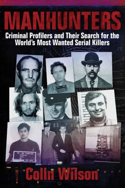 Cover for Colin Wilson · Manhunters: Criminal Profilers and Their Search for the World?s Most Wanted Serial Killers (Hardcover bog) (2014)