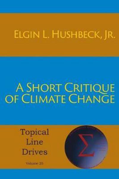 A Short Critique of Climate Change - Jr Elgin L Hushbeck - Books - Energion Publications - 9781631993930 - May 10, 2017