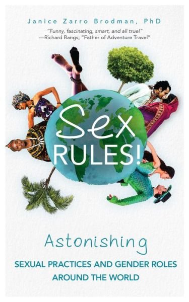 Cover for Janice Zarro Brodman · Sex Rules!: Astonishing Sexual Practices and Gender Roles Around the World (Understanding Human Sexuality, Women &amp; Power, Sex and Gender Identity) (Paperback Book) (2017)