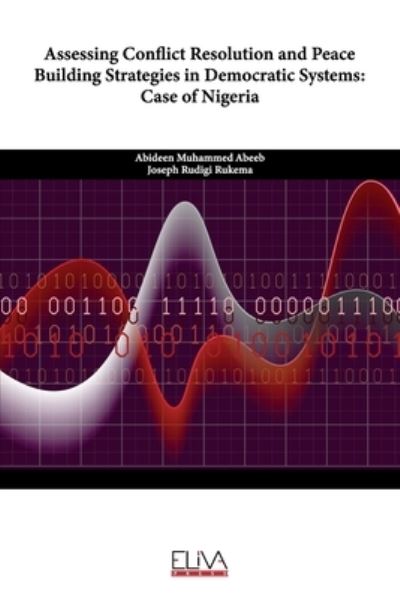 Assessing Conflict Resolution and Peace Building Strategies in Democratic Systems - Joseph Rudigi Rukema - Books - Eliva Press - 9781636480930 - December 26, 2020