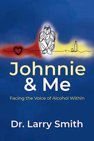 Cover for Dr. Larry Smith · Johnnie and Me: Facing the Voice of Alcohol Within (Paperback Book) (2025)