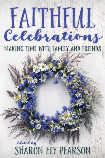 Cover for Sharon Ely Pearson · Faithful Celebrations: Making Time with Family and Friends - Faithful Celebrations (Paperback Book) (2019)