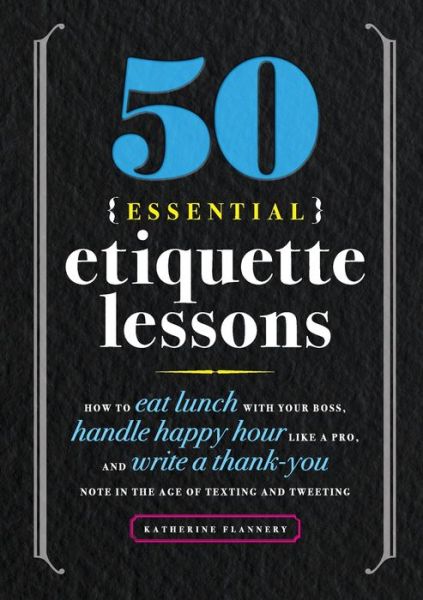 50 Essential Etiquette Lessons - Katherine Flannery - Books - Althea Press - 9781641525930 - September 10, 2019