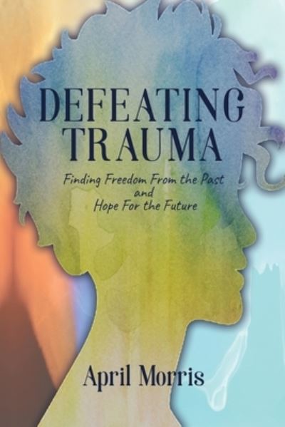 Cover for April Morris · Defeating Trauma (Paperback Book) (2021)