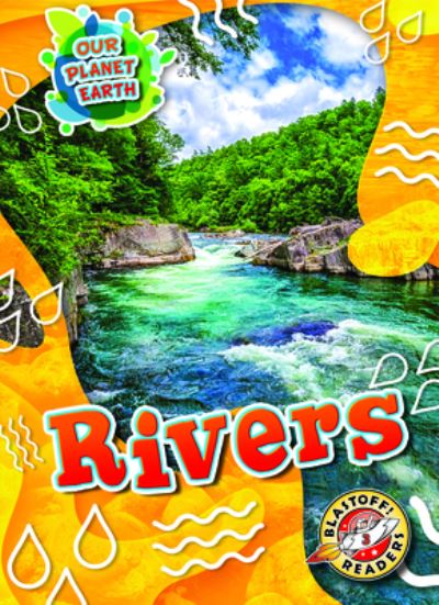 Rivers - Sara Green - Books - Blastoff! Readers - 9781648344930 - August 1, 2021