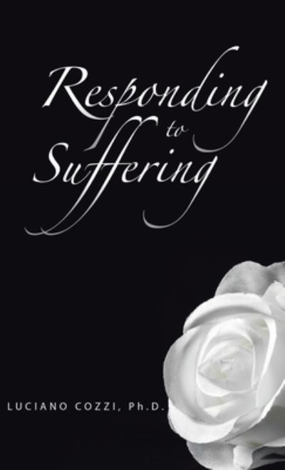 Cover for Luciano Cozzi Ph. D. · Responding to Suffering (Book) (2022)