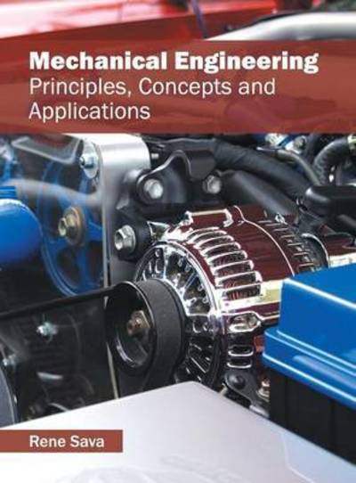 Mechanical Engineering: Principles, Concepts and Applications - Rene Sava - Books - Willford Press - 9781682850930 - June 3, 2016