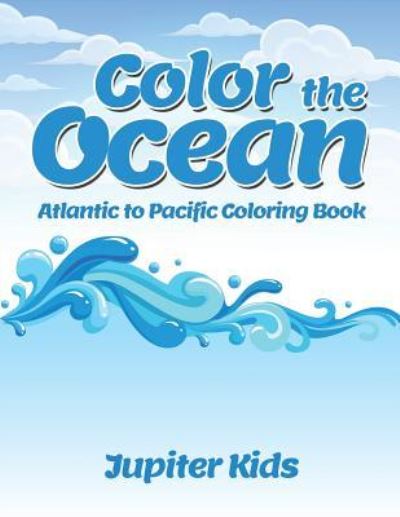 Cover for Jupiter Kids · Color the Ocean: Atlantic to Pacific Coloring Book (Paperback Book) (2016)