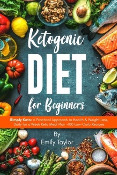 Ketogenic Diet for Beginners - Emily Taylor - Książki - Independently Published - 9781697432930 - 7 października 2019