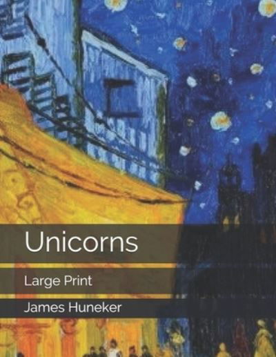 Unicorns - James Huneker - Bücher - Independently Published - 9781698253930 - 7. Oktober 2019